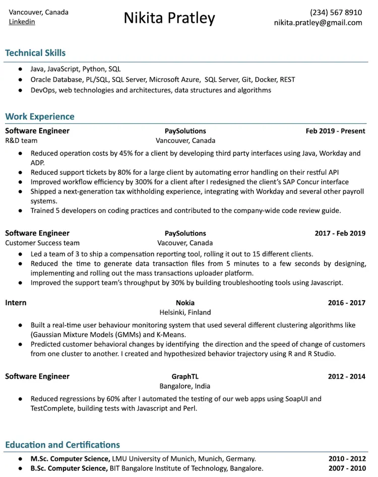 Image represents a tech resume for Nikita Pratley, structured into sections.  The top displays contact information:  Vancouver, Canada location, a LinkedIn URL (implied), phone number ((234) 567 8910), and email address (nikita.pratley@gmail.com).  Below, 'Technical Skills' lists programming languages (Java, JavaScript, Python, SQL), databases (Oracle, PL/SQL, SQL Server, Microsoft Azure), tools (Git, Docker, REST), and DevOps experience.  'Work Experience' details three roles: Software Engineer at PaySolutions (Feb 2019-Present and 2017-Feb 2019), with quantifiable achievements in cost reduction, support ticket resolution, and workflow improvement, using technologies like Java, Workday, ADP, and SAP Concur; Intern at Nokia (2016-2017), focusing on real-time user behavior monitoring using clustering algorithms (GMMs, K-Means) and R/R Studio; and Software Engineer at GraphTL (2012-2014), where regression reduction was achieved through automated testing with SoapUI, TestComplete, JavaScript, and Perl.  Finally, 'Education and Certifications' lists an M.Sc. in Computer Science from LMU University of Munich and a B.Sc. in Computer Science from BIT Bangalore Institute of Technology, with corresponding years of study.  Each work experience entry includes the company name, location, dates of employment, and a bulleted list of accomplishments.