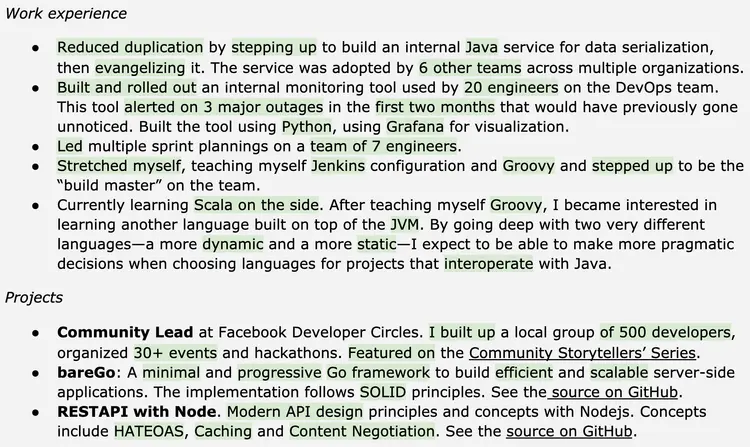 Image represents a tech resume structured into two main sections: 'Work experience' and 'Projects'.  The 'Work experience' section lists four bullet points detailing past roles.  The first describes building and promoting a Java service for data serialization, resulting in adoption by six other teams. The second details creating a Python-based monitoring tool (using Grafana for visualization) that prevented three major outages. The third bullet point highlights leading sprint planning sessions and taking on a 'build master' role, involving Jenkins and Groovy. The fourth bullet point focuses on self-learning Scala and Groovy to broaden programming language expertise, specifically mentioning the JVM and contrasting dynamic and static language characteristics. The 'Projects' section lists three bullet points. The first describes leading a Facebook Developer Circles community, organizing over 30 events. The second details creating a 'bareGo' Go framework for building efficient and scalable server-side applications, emphasizing its adherence to SOLID principles and providing a GitHub link. The third project showcases building a REST API using Node.js, highlighting the implementation of HATEOAS, caching, and content negotiation, also with a GitHub link.  Each bullet point within both sections provides concise descriptions of responsibilities, technologies used, and quantifiable results where applicable, often including URLs to GitHub repositories for project code.