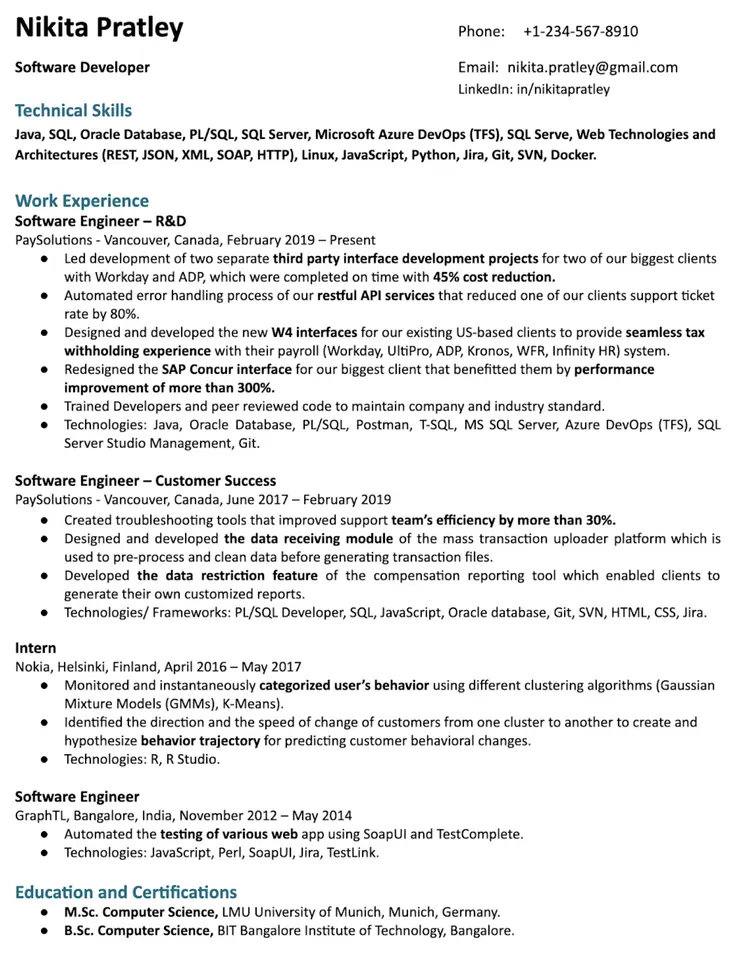 Image represents a tech resume for Nikita Pratley, structured into sections.  The top displays contact information including phone number (+1-234-567-8910), email (nikita.pratley@gmail.com), and LinkedIn profile URL (in/nikitapratley). Below, 'Technical Skills' lists programming languages (Java, SQL, JavaScript, Python), databases (Oracle, SQL Server), cloud platforms (Azure DevOps), and technologies (REST, JSON, XML, SOAP, HTTP, Linux, Jira, Git, SVN, Docker).  The 'Work Experience' section details two roles at PaySolutions: 'Software Engineer - R&D' (February 2019-Present) and 'Software Engineer - Customer Success' (June 2017-February 2019), each listing bullet points describing responsibilities and technologies used (Java, PL/SQL, Postman, T-SQL, MS SQL Server, etc. for R&D; PL/SQL Developer, SQL, JavaScript, Oracle database, Git, SVN, HTML, CSS, Jira for Customer Success).  An 'Intern' section describes work at Nokia (April 2016-May 2017), focusing on user behavior analysis using clustering algorithms (GMMs, K-Means) and R programming.  Finally, a 'Software Engineer' role at GraphTL (November 2012-May 2014) is described, highlighting web application testing using SoapUI and TestComplete.  The resume concludes with an 'Education and Certifications' section listing M.Sc. and B.Sc. degrees in Computer Science from LMU University of Munich and BIT Bangalore Institute of Technology, respectively.  The entire document flows vertically, with each section clearly labeled and containing detailed information about Nikita Pratley's skills and experience.
